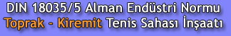 DIN 18035/5 Alman Endüstri Normu Toprak-Kiremit Tenis Sahası Kortu İnşaatı